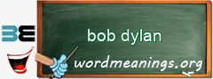 WordMeaning blackboard for bob dylan